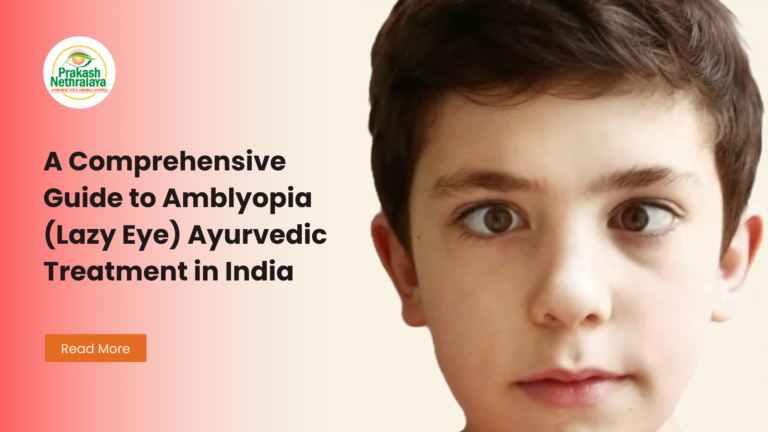 A Comprehensive Guide to Amblyopia (Lazy Eye) Ayurvedic Treatment in India