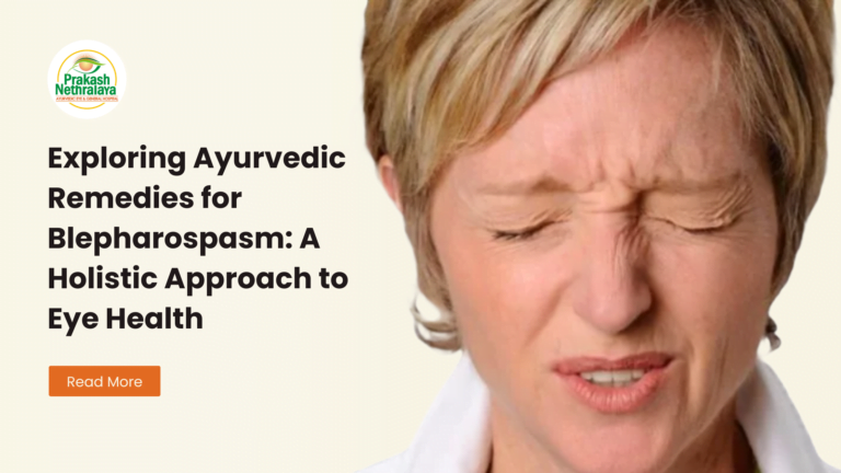 Exploring Ayurvedic Remedies for Blepharospasm: A Holistic Approach to Eye Health